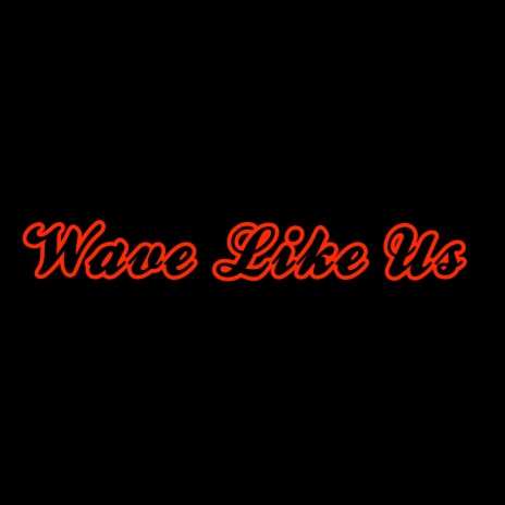 Wave Like Us ft. Sneakbo | Boomplay Music