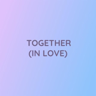 TOGETHER (IN LOVE)