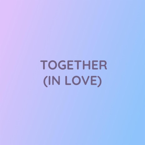 TOGETHER (IN LOVE) | Boomplay Music