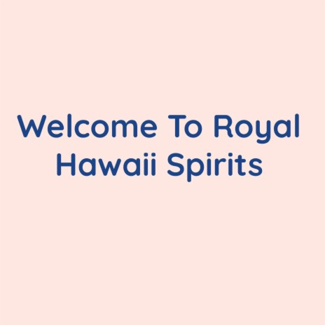 Welcome To Royal Hawaii Spirits | Boomplay Music