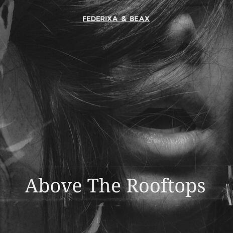 Above The Rooftops ft. BEAX