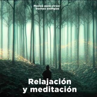 Relajación y meditación (Música para atraer buenas energías)