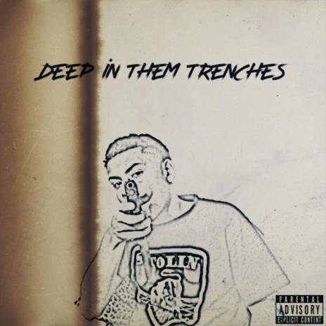 Deep In Them Trenches | Boomplay Music