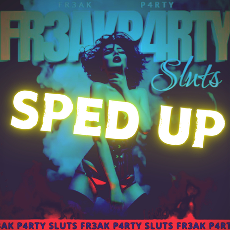 Freak Party Sluts (Sped Up Version) | Boomplay Music