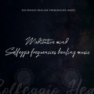 Meditative Mind Solfeggio Frequencies Healing Music