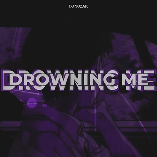 DROWNING ME