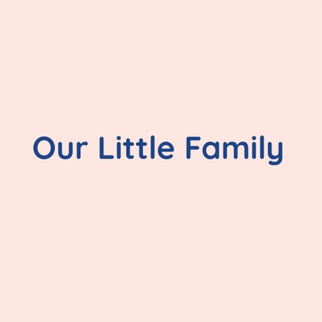 Our Little Family | Boomplay Music