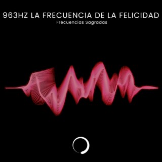 963Hz La Frecuencia de la Felicidad