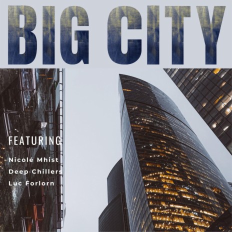 Big City ft. Deep Chillers & Luc Forlorn | Boomplay Music