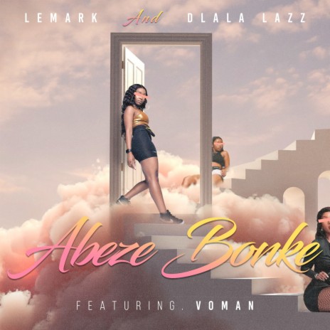 Abeze Bonke ft. Dlala Lazz & Voman | Boomplay Music
