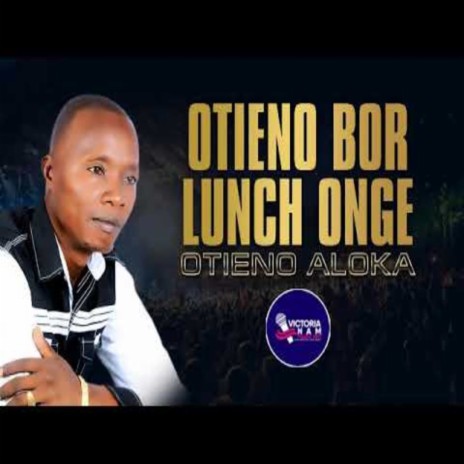 OTIENO BOR TO LUNCH ONGE | Boomplay Music