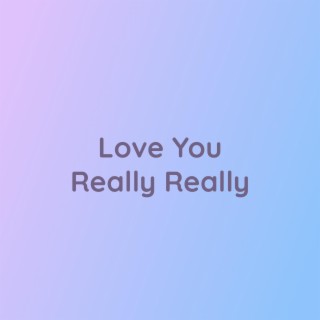 Love You Really Really