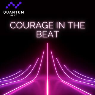 Courage In the Beat