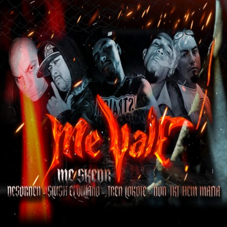 Me vale ft. TREN LOKOTE, Desorden KDC, Don Tkt Hemafia & Slush The Villain | Boomplay Music