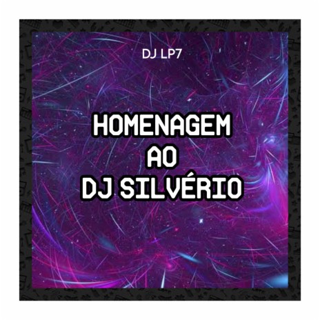 HOMENAGEM AO DJ SILVÉRIO ft. DJ LP7 | Boomplay Music