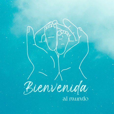 Bienvenida al mundo | Boomplay Music