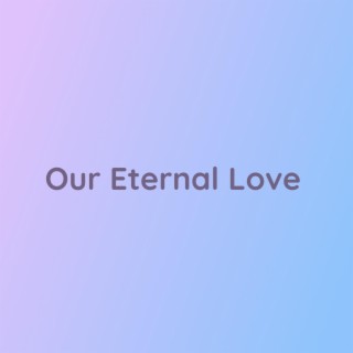 Our Eternal Love