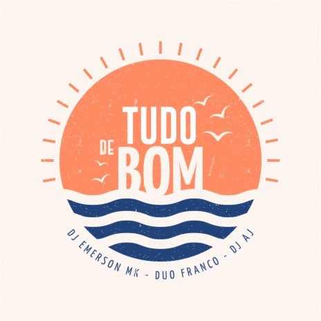 Tudo de Bom ft. Duo Franco & DJ AJ | Boomplay Music