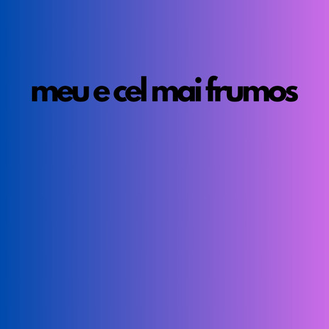 meu e cel mai frumos | Boomplay Music