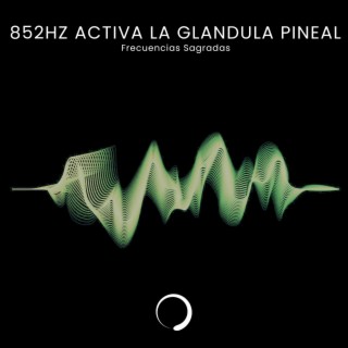 852Hz Activa la Glandula Pineal