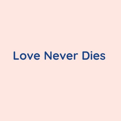 Love Never Dies | Boomplay Music