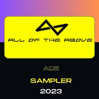 All Of The Above ADE Sampler 2023, Part 1