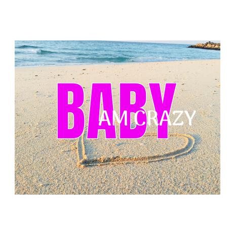 Baby Am Crazy | Boomplay Music