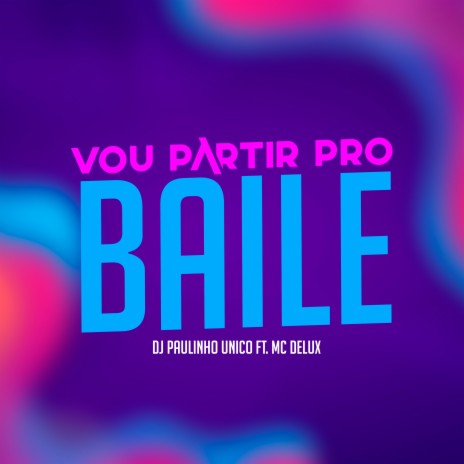 Vou Parti pro Baile ft. MC Delux | Boomplay Music