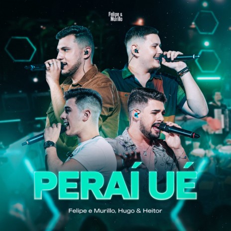 Peraí Ué (Ao Vivo) ft. Hugo e Heitor | Boomplay Music