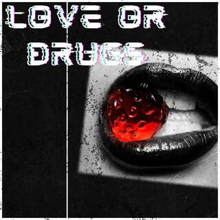 Love or Drugs