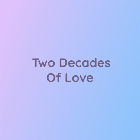 Two Decades Of Love | Boomplay Music