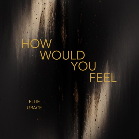how would you feel | Boomplay Music