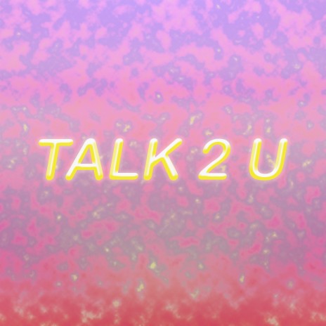 Talk 2 U | Boomplay Music