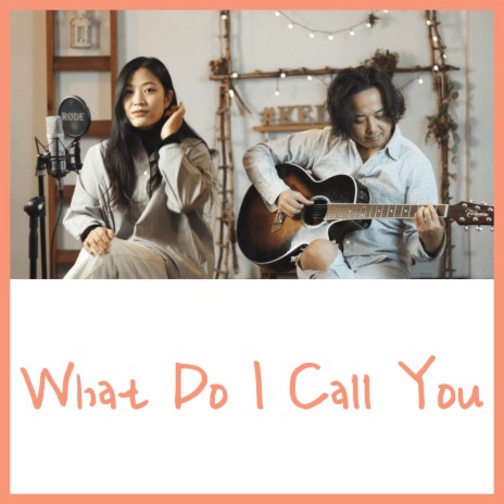 What Do I Call You (Acoustic) | Boomplay Music