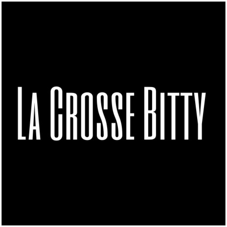 La Crosse Bitty | Boomplay Music