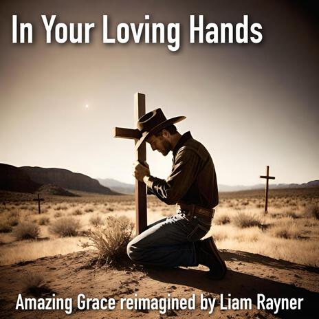 In Your Loving Hands (Amazing Grace) | Boomplay Music