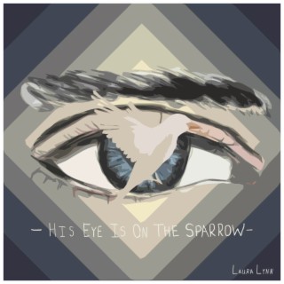 His Eye Is On The Sparrow lyrics | Boomplay Music
