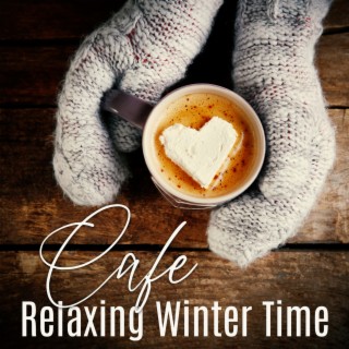Cafe Relaxing Winter Time: Smooth Music for Restaurant, Bar, Hotel