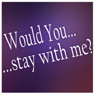 Would You Stay with Me? (Stolas)