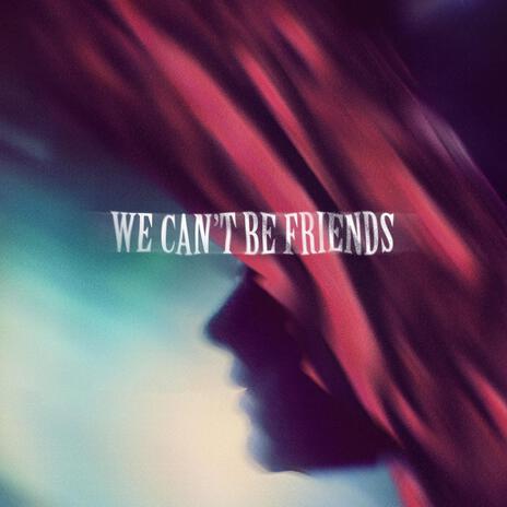 we can't be friends | Boomplay Music