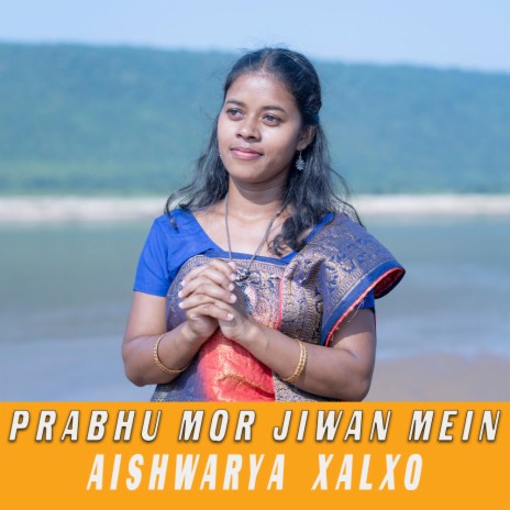 Prabhu Mor Jiwan Mein ft. Aishwarya Xalxo | Boomplay Music