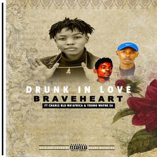 Drunk InLove ft. Charle Blu Wa'AfriCa & Young Wayne SA lyrics | Boomplay Music