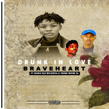 Drunk InLove ft. Charle Blu Wa'AfriCa & Young Wayne SA | Boomplay Music