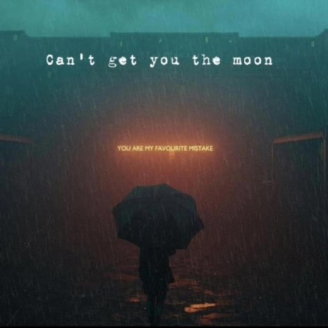 Can't get you the moon
