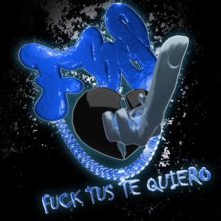 Fuck Tus Te Quiero