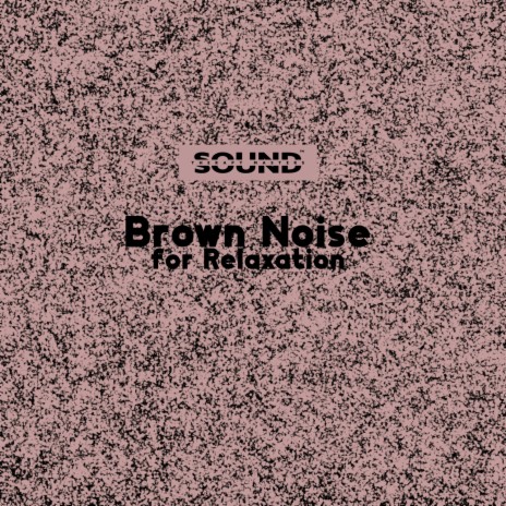Brown Noise for Relaxation | Boomplay Music