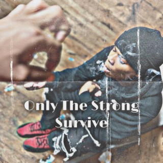 Only The Strong Survive