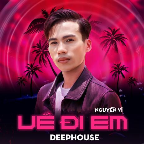 Về Đi Em (Deep House) ft. WM | Boomplay Music