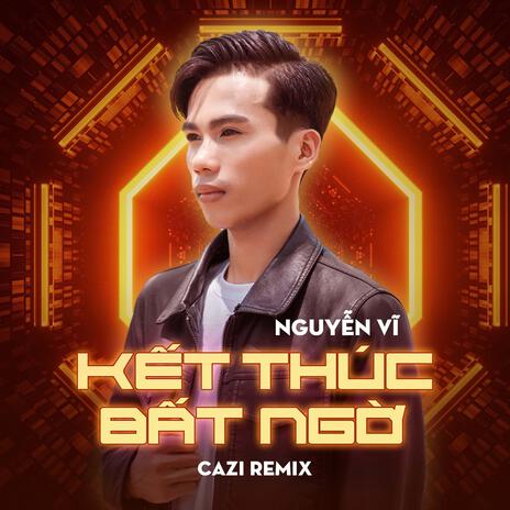 Kết Thúc Bất Ngờ (Cazi Remix) ft. Cazi | Boomplay Music