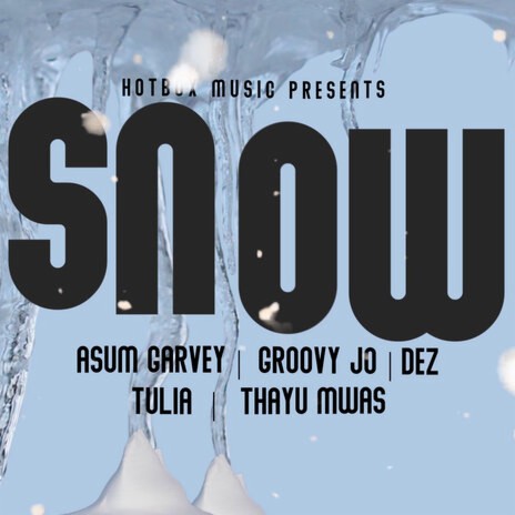 Snow ft. Asum Garvey, Groovy Jo, DEZ, TULIA & Thayu Mwas | Boomplay Music